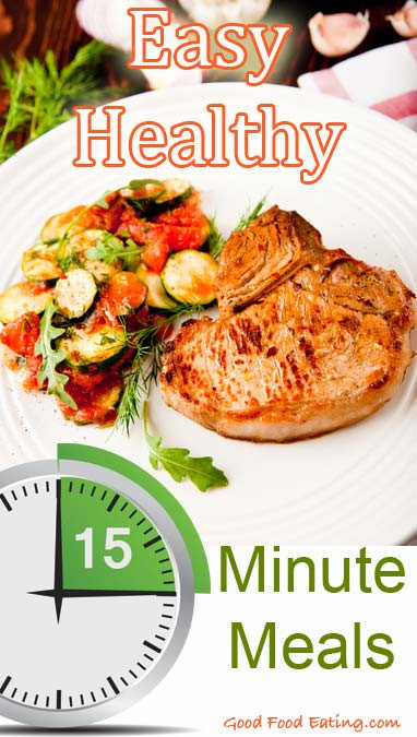 15 Minute Healthy Meals
 Easy Healthy 15 Minute Meals