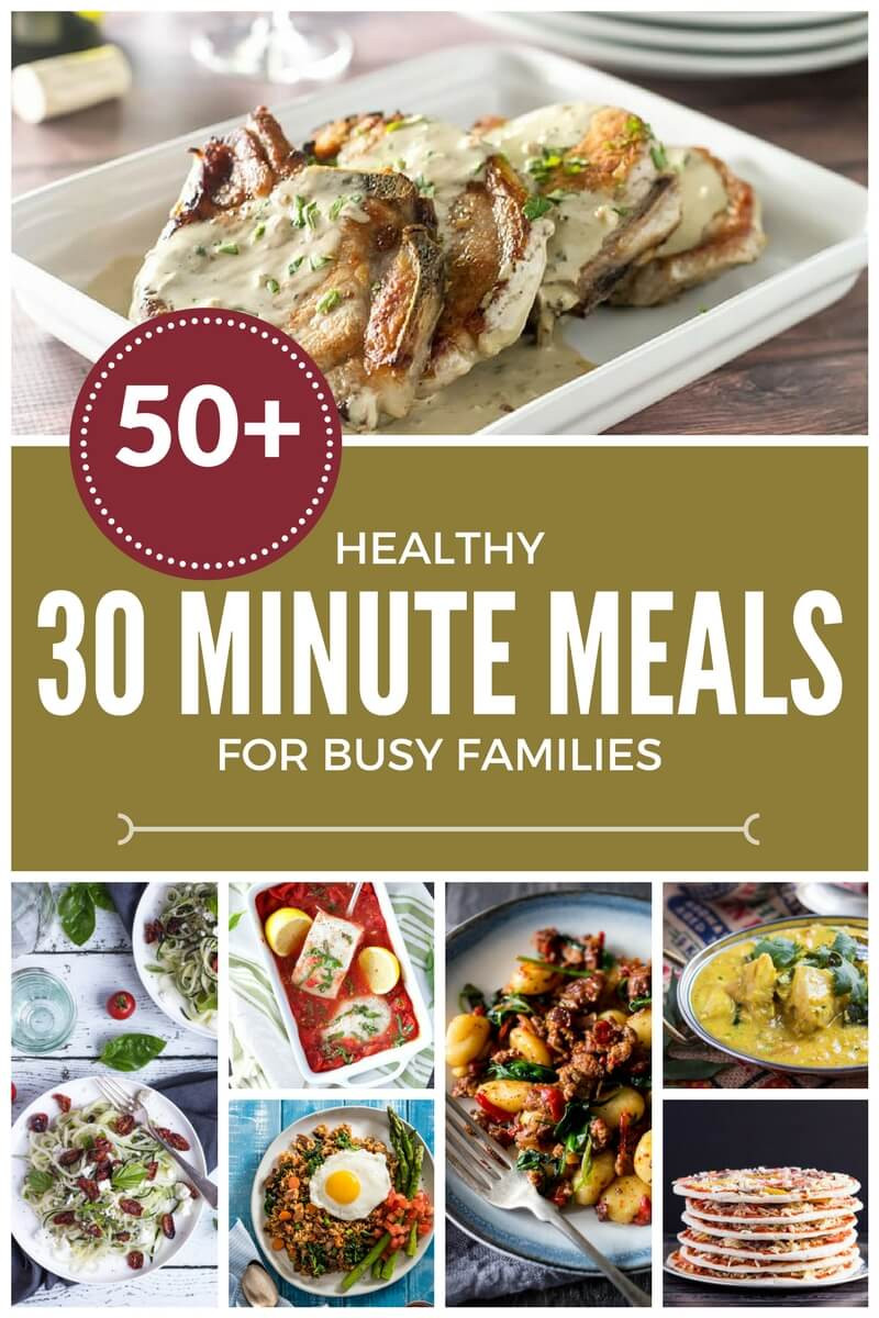 30 Minute Healthy Meals
 58 Healthy 30 Minute Meals for Busy Families