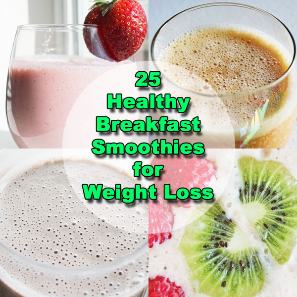 Best Healthy Breakfast Smoothies
 25 Breakfast Smoothie Recipes for Weight Loss