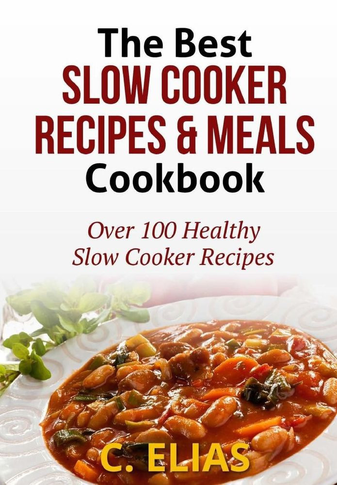 Best Healthy Slow Cooker Recipes
 The Best Slow Cooker Recipes & Meals Cookbook Over 100