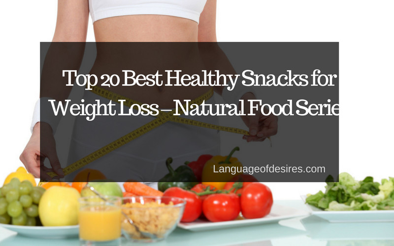 Best Healthy Snacks For Weight Loss
 Top 20 Best Healthy Snacks for Weight Loss Natural Food