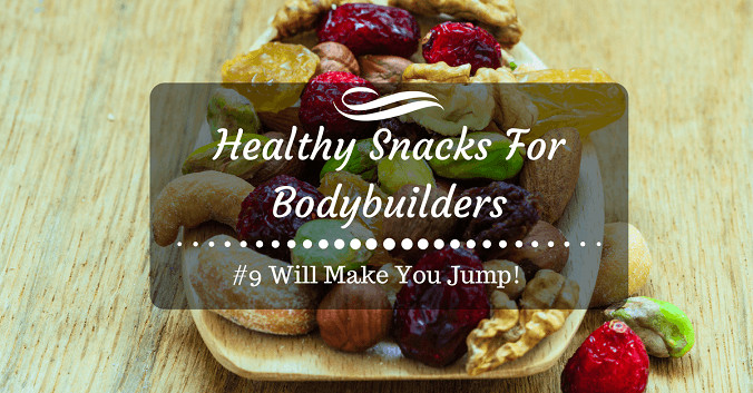 Bodybuilding Healthy Snacks
 Healthy Snacks For Bodybuilders 9 Will Make You Jump