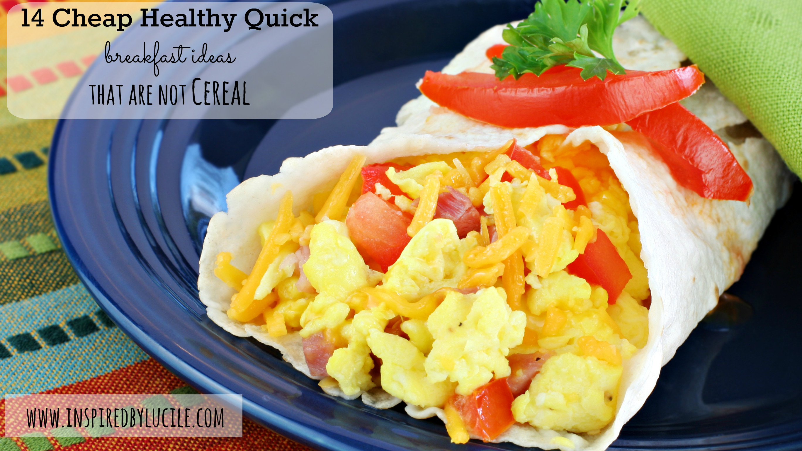 Cheap Healthy Breakfast Ideas
 14 Cheap Healthy Quick Breakfast Ideas that Are not Cereal