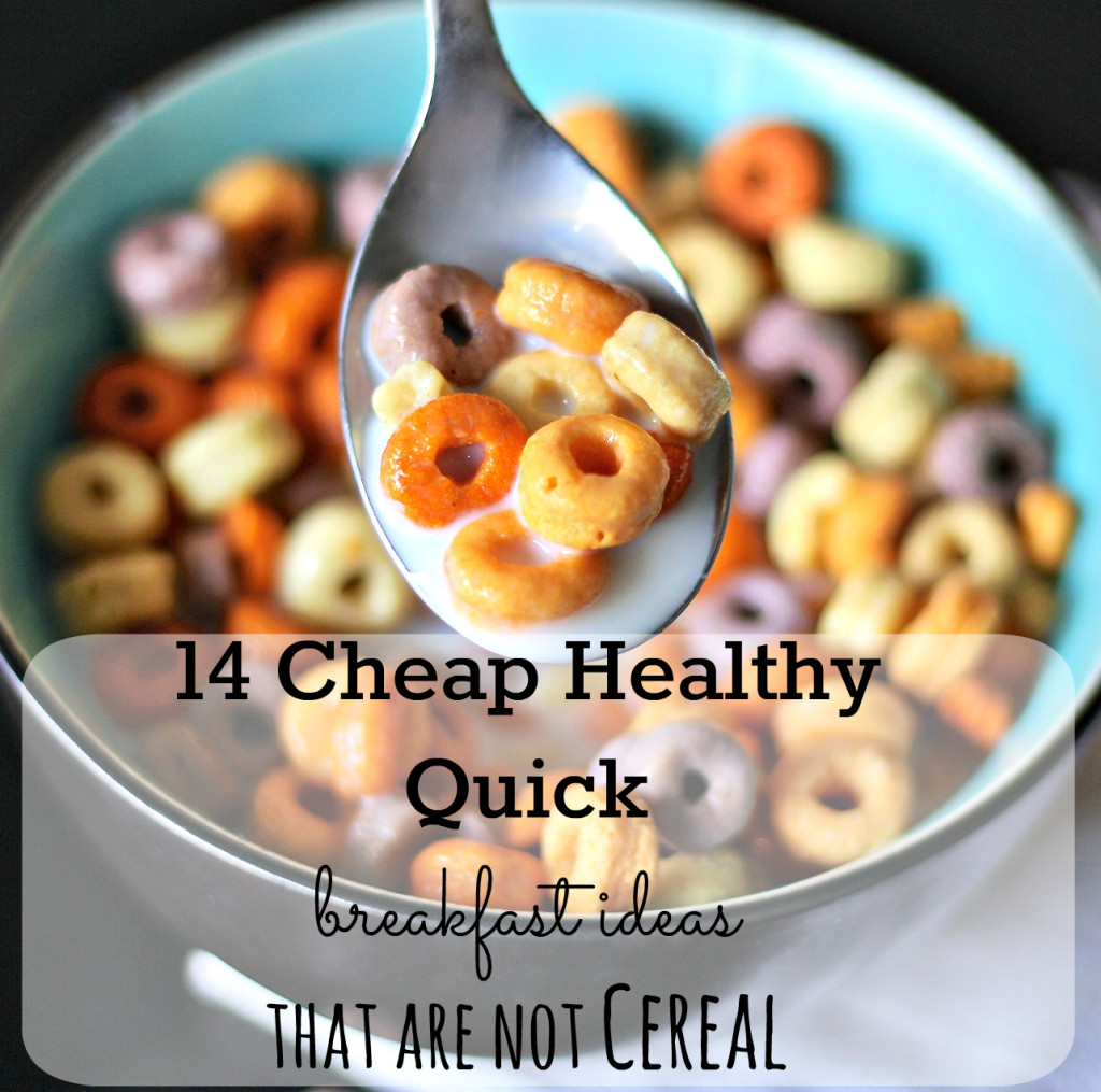 Cheap Healthy Breakfast Ideas
 14 Cheap Healthy Quick Breakfast Ideas that Are not Cereal