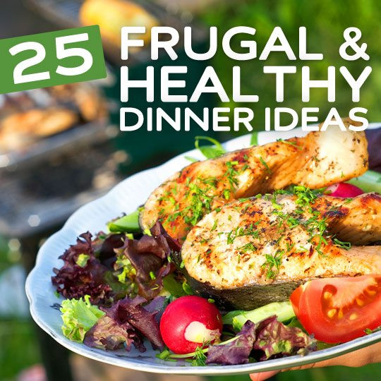 Cheap Healthy Dinner Recipes
 25 Frugal & Healthy Dinner ideas