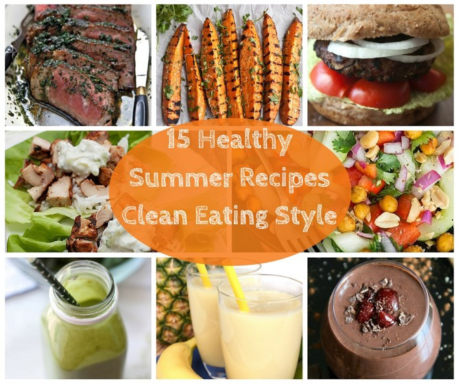 Clean Eating Summer Recipes
 15 Healthy and Easy Summer Recipes Clean Eating Style