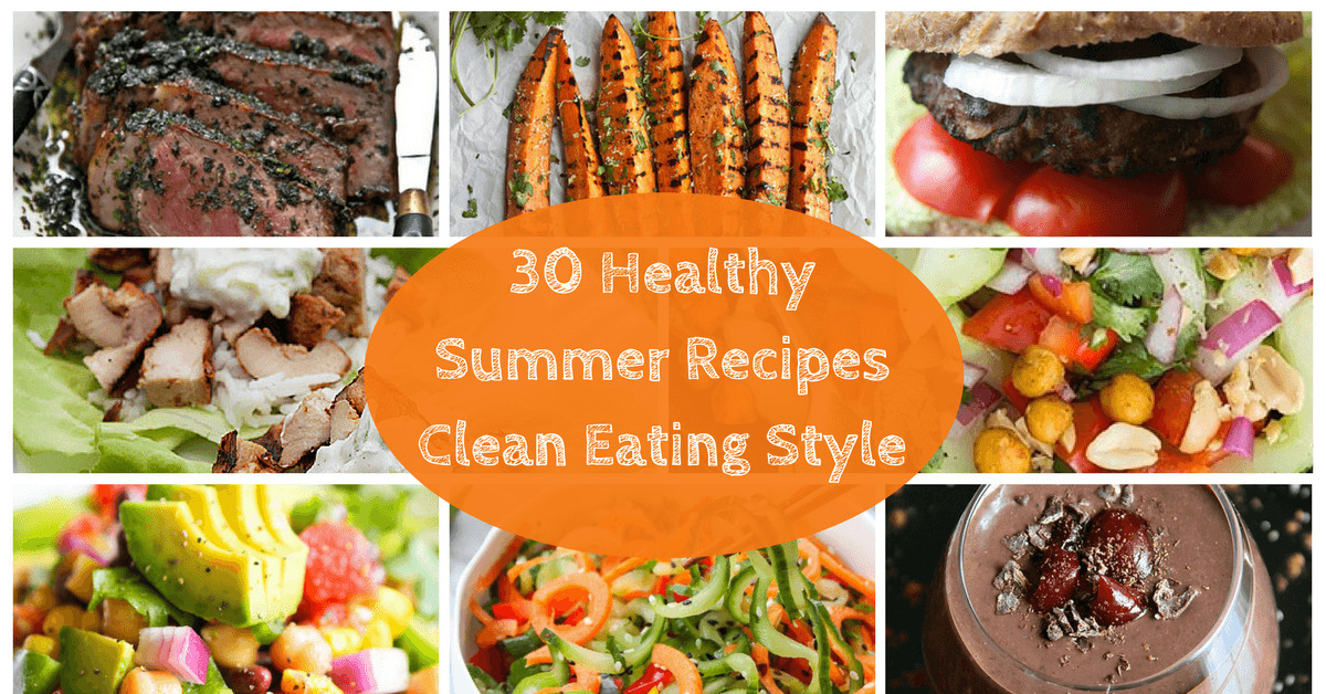 Clean Eating Summer Recipes
 30 Healthy Summer Recipes Clean Eating Style