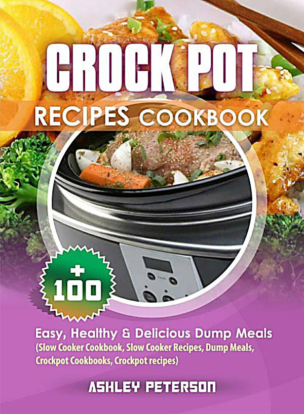 Delicious Healthy Slow Cooker Recipes
 Crock Pot Recipes Cookbook 100 Easy Healthy & Delicious