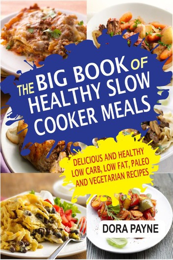Delicious Healthy Slow Cooker Recipes
 The Big Book Healthy Slow Cooker Meals Delicious And