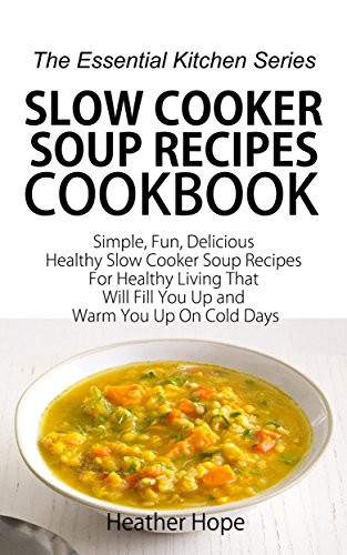 Delicious Healthy Slow Cooker Recipes
 Slow Cooker Soup Recipes Cookbook Simple Fun Delicious