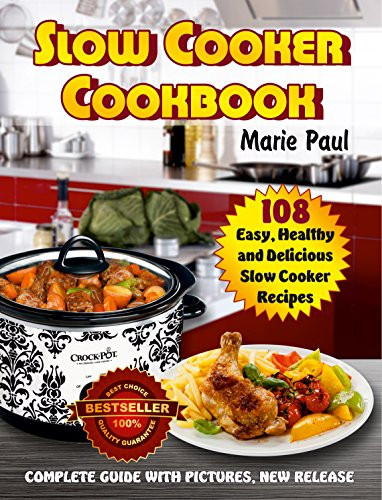 Delicious Healthy Slow Cooker Recipes
 Slow Cooker Cookbook 108 Easy Healthy and Delicious Slow