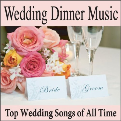 Dinner Music For Wedding
 Wedding Dinner Music Top Wedding Songs of All Time