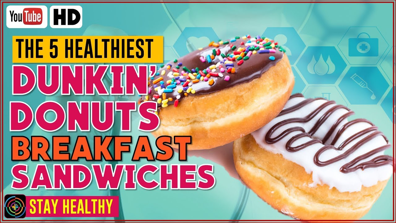 Dunkin Donuts Healthy Breakfast
 The 5 healthiest Dunkin Donuts breakfast sandwiches