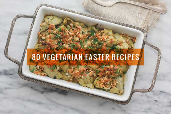Easter Vegetarian Recipes the Best Ideas for 80 Ve Arian Easter Recipes Everyone Will Love Not Just