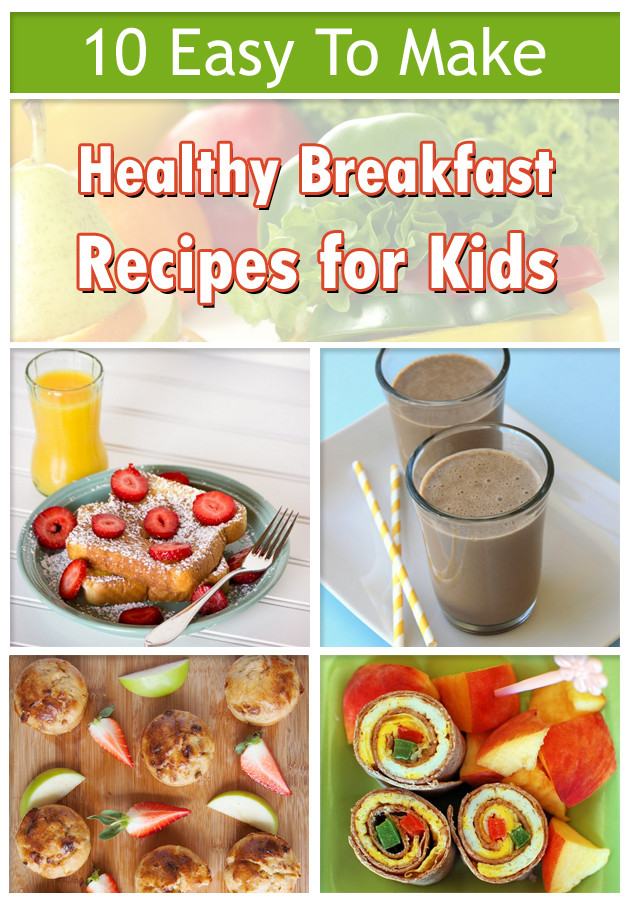 Easy Healthy Breakfast For Kids
 10 Easy To Make Healthy Breakfast Recipes for Kids