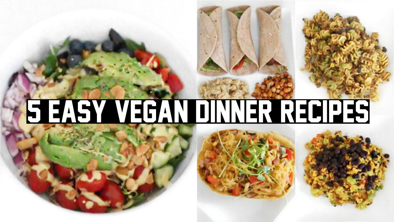 Easy Healthy Vegetarian Dinner Recipes
 FIVE EASY & HEALTHY VEGAN DINNER RECIPES