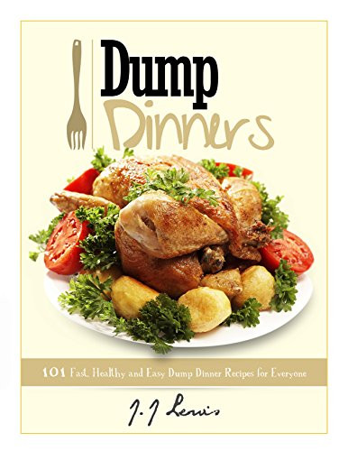 Fast Healthy Dinner
 Dump Dinners 101 Fast Healthy and Easy Dump Dinner