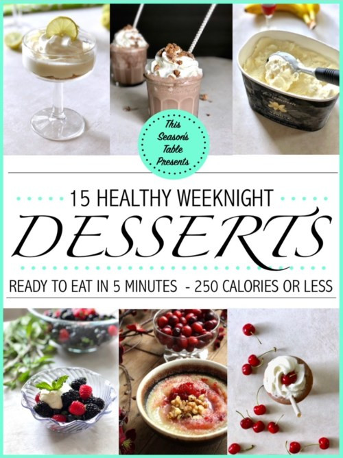 Healthy 5 Minute Desserts
 15 Healthy Weeknight Desserts Ready in 5 minutes or less