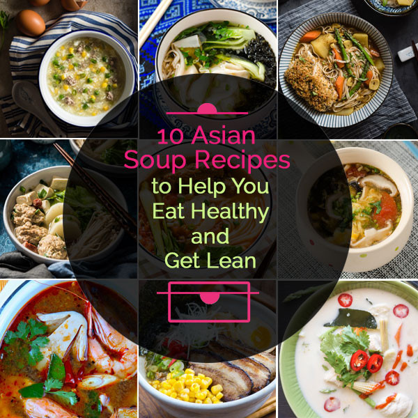Healthy Asian Soup Recipes
 10 Asian Soup Recipes to Help You Eat Healthy and Get Lean