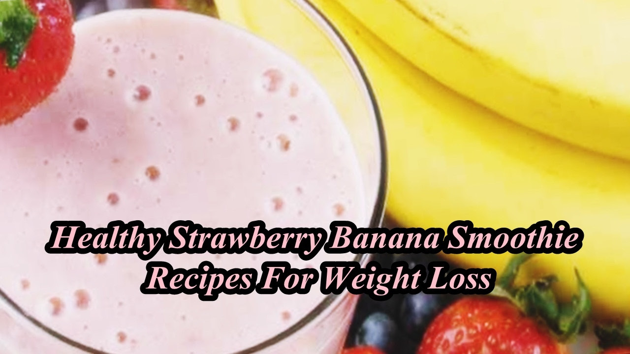 Healthy Banana Smoothies For Weight Loss
 Healthy Strawberry Banana Smoothie Recipes For Weight Loss