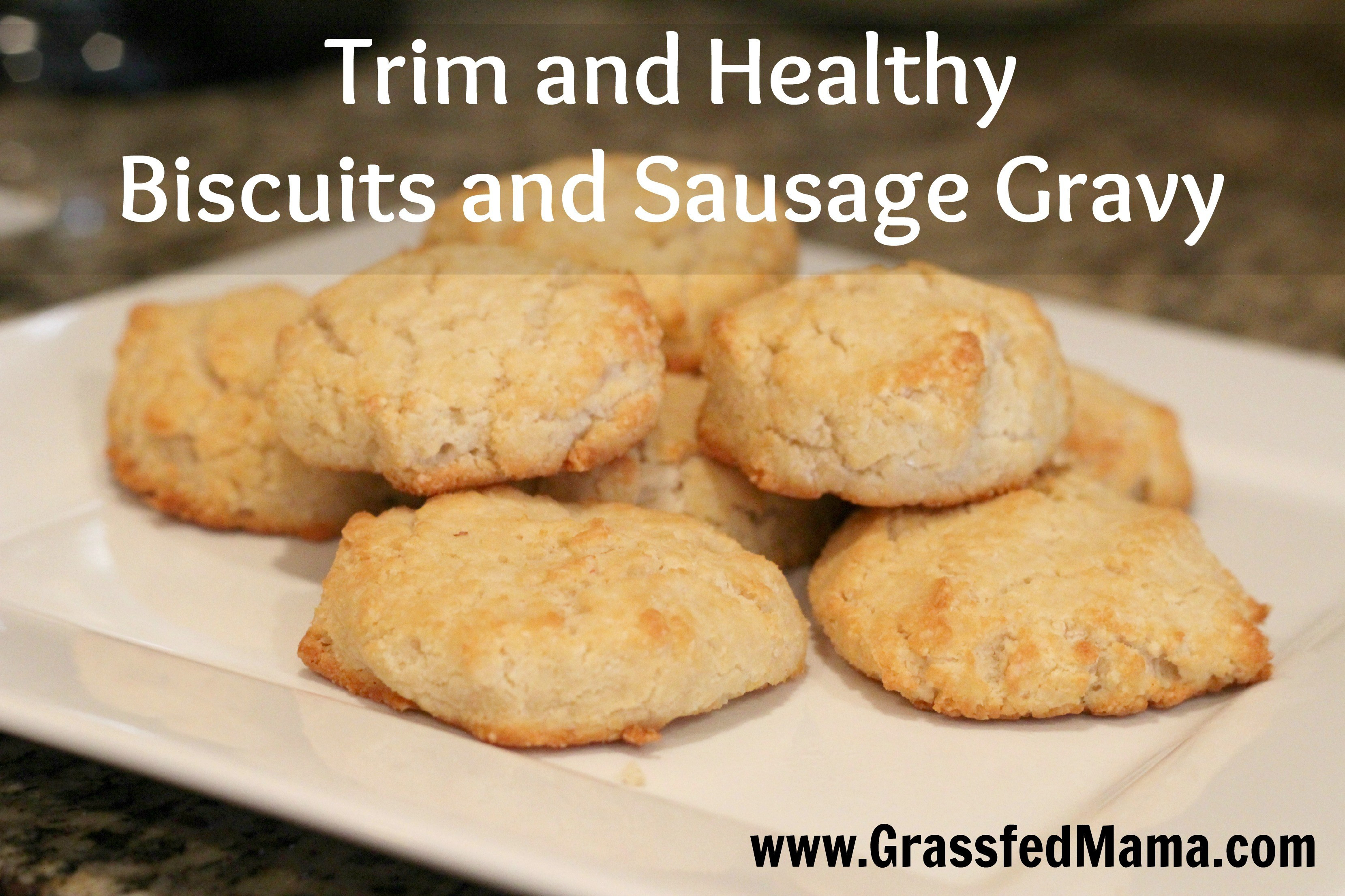 Healthy Biscuits And Gravy
 Trim and Healthy Biscuits and Sausage Gravy Grassfed Mama