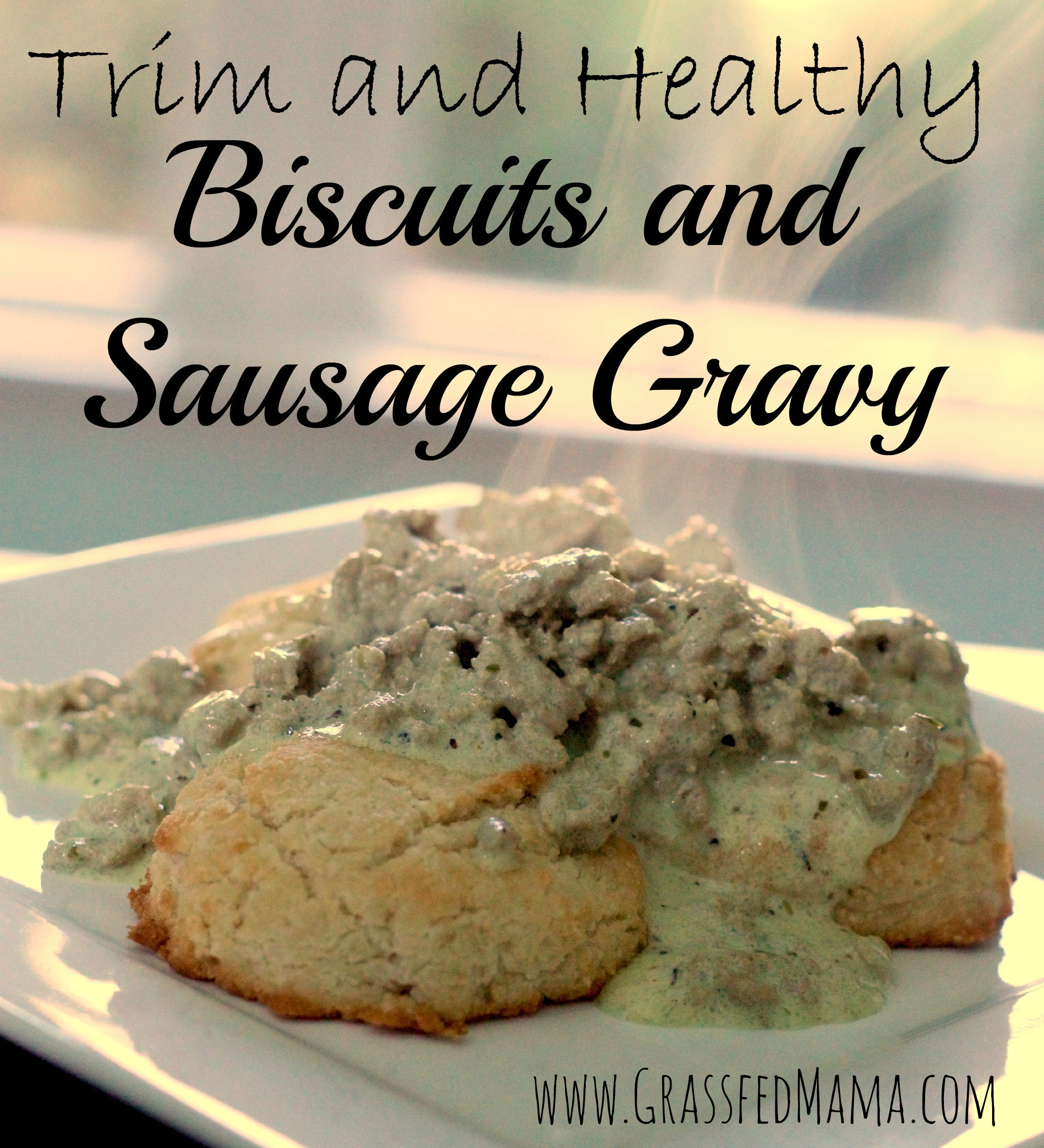 Healthy Biscuits And Gravy
 Trim and Healthy Biscuits and Sausage Gravy Grassfed Mama