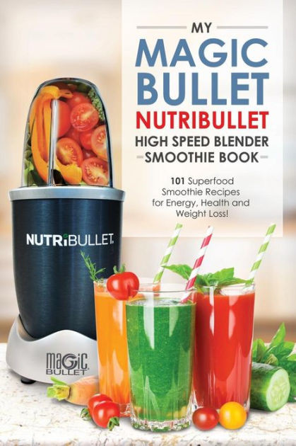 Healthy Blender Recipes For Weight Loss
 Magic Bullet NutriBullet Blender Smoothie Book 101