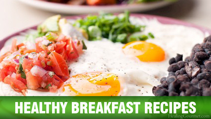 Healthy Breakfast Dishes
 Healthy Breakfast Recipes Healing Gourmet