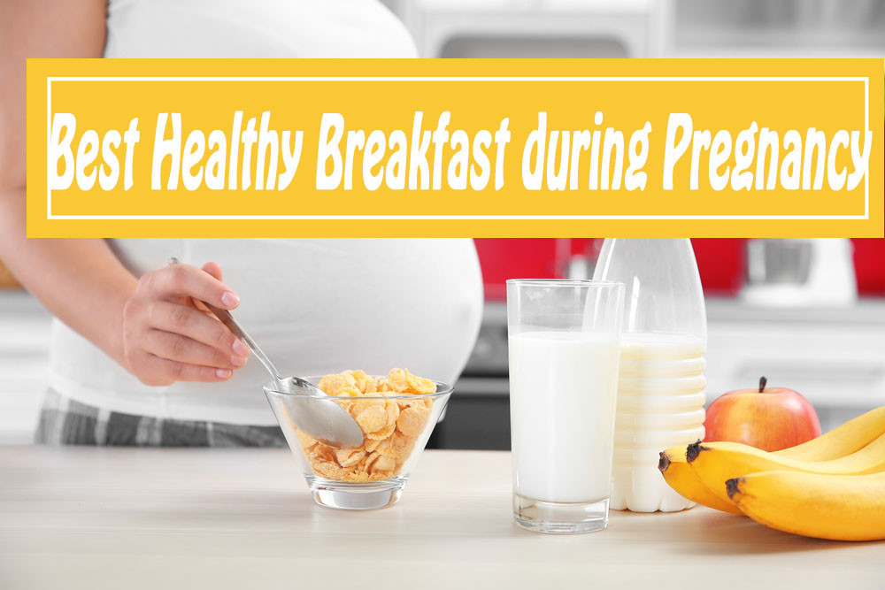 Healthy Breakfast During Pregnancy
 Best Healthy Breakfast Choices During Pregnancy