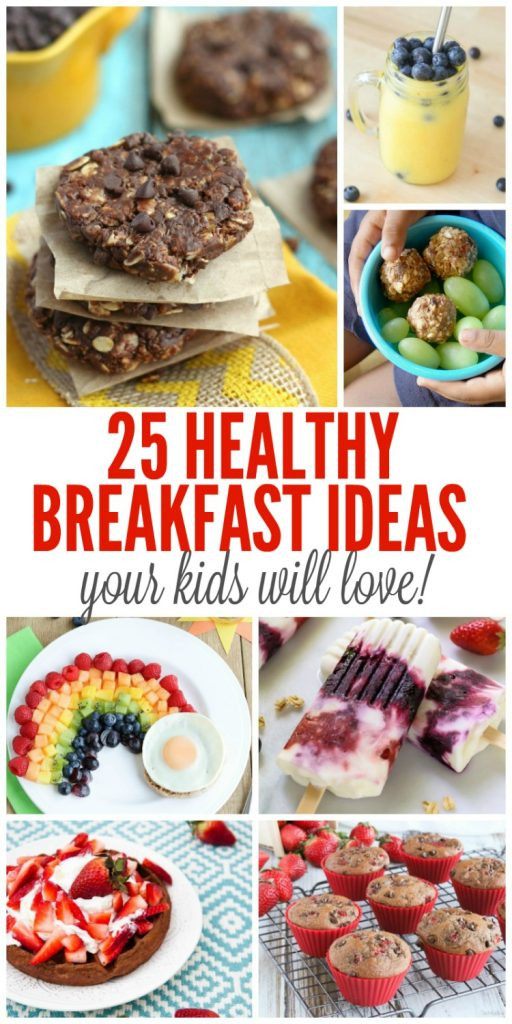 Healthy Breakfast Foods For Kids
 25 Healthy Breakfast Ideas Your Kids Will Love