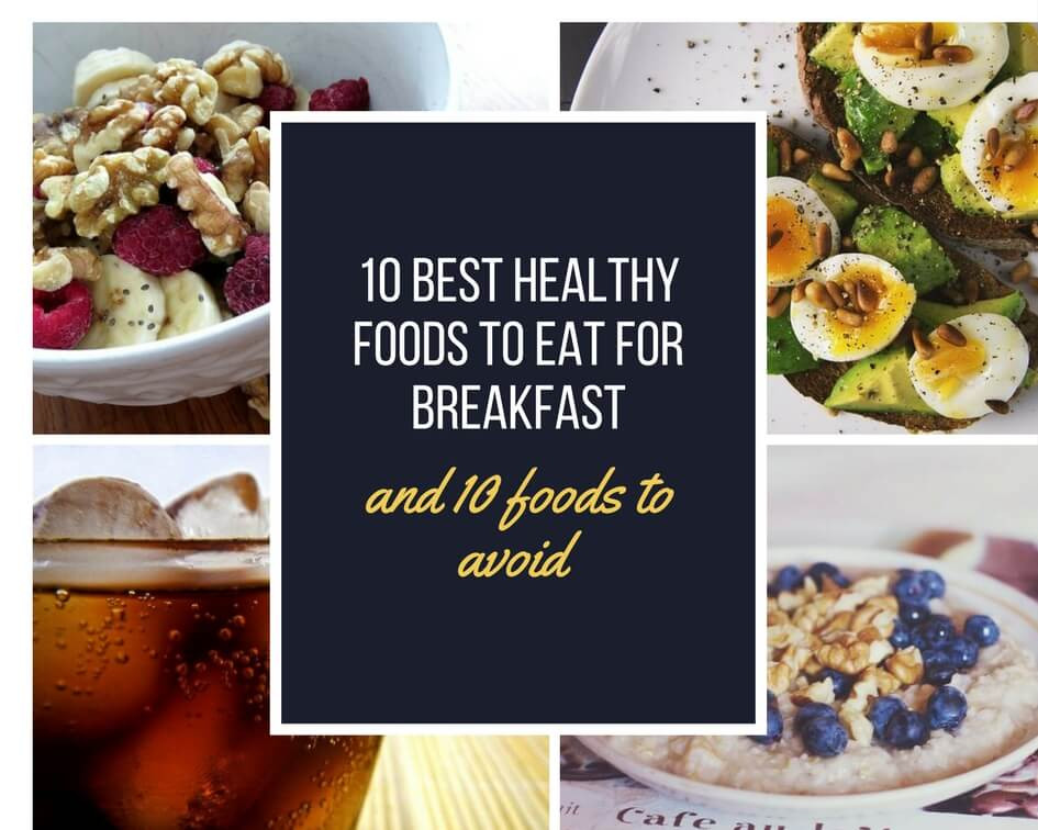 Healthy Breakfast Foods To Eat
 10 best healthy foods to eat for breakfast and 10 foods to