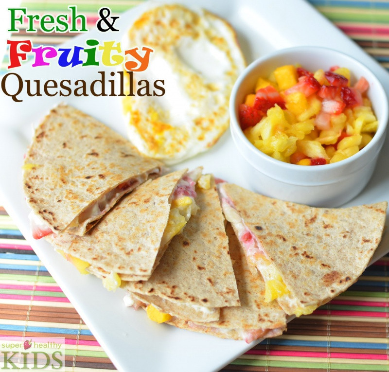 Healthy Breakfast For Children
 Fresh and Fruity Breakfast Quesadillas Recipe