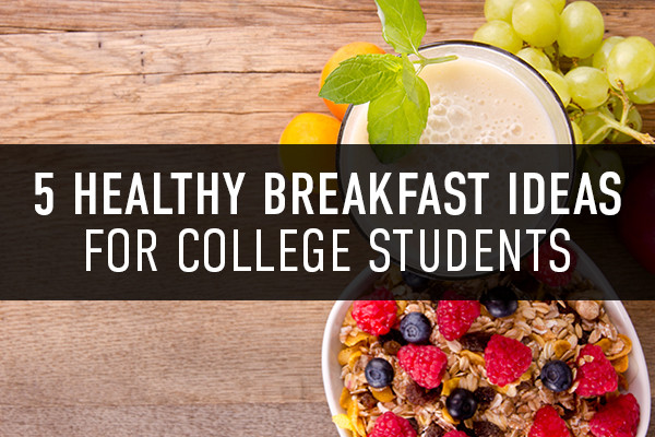 Healthy Breakfast for College Students top 20 5 Healthy Breakfast Ideas for College Students the