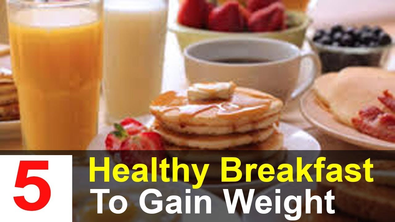 Healthy Breakfast For Weight Gain
 5 Healthy Weight Gain Breakfast Ideas
