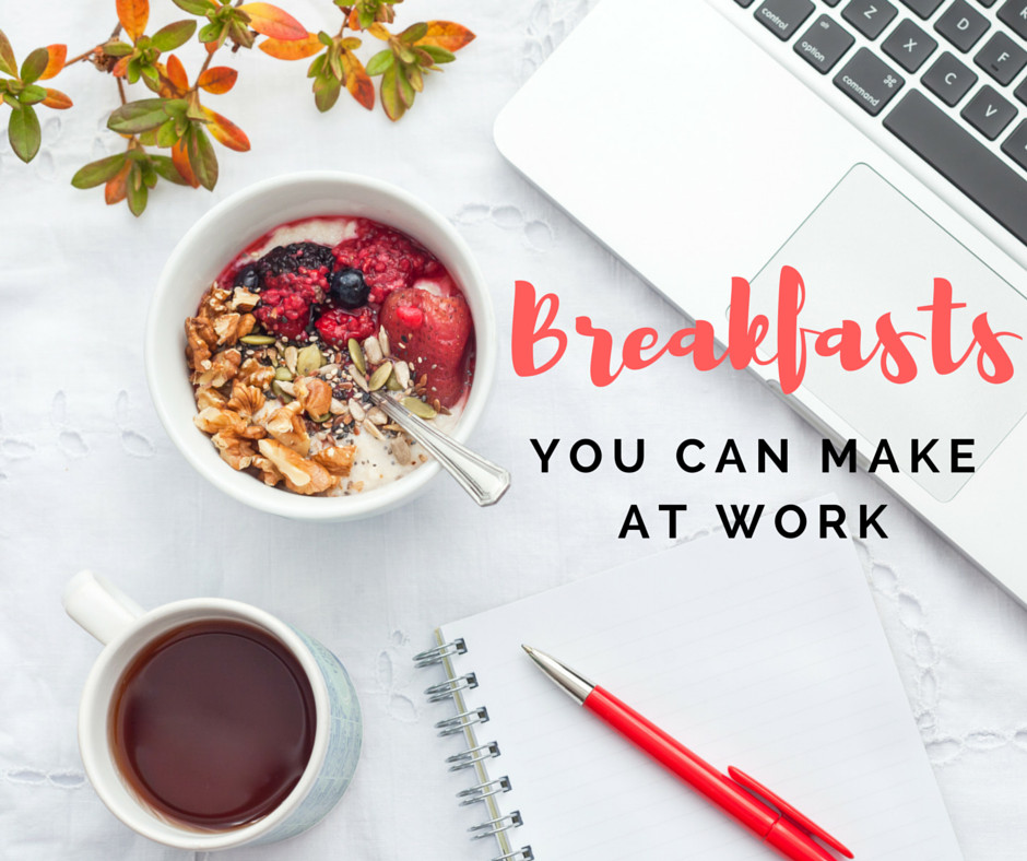 Healthy Breakfast Ideas For Work
 10 Healthy Breakfasts You Can Make At Work In Under 5 Minutes