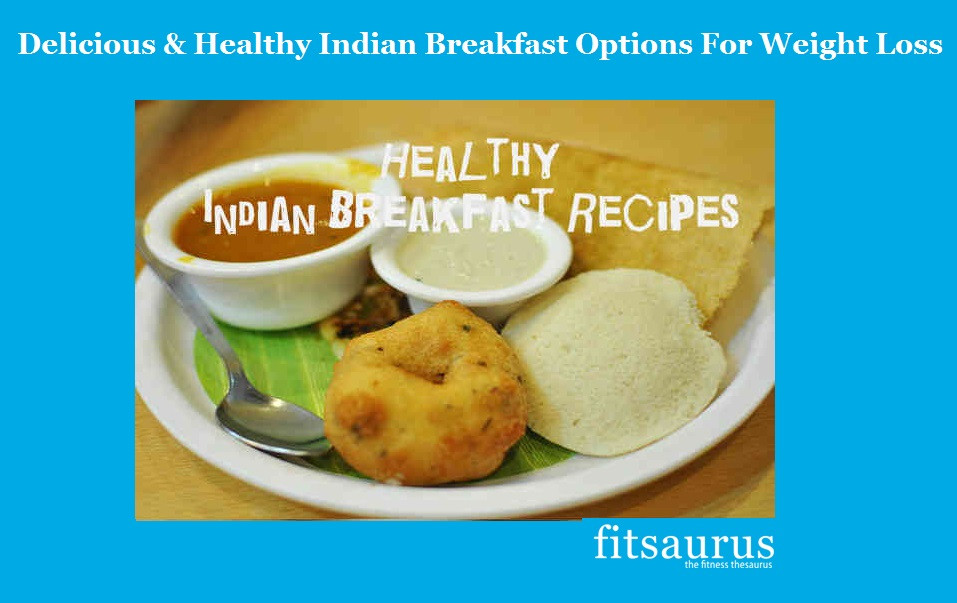 Healthy Breakfast Indian Recipes For Weight Loss
 Six Delicious & Healthy Indian Breakfast Options For