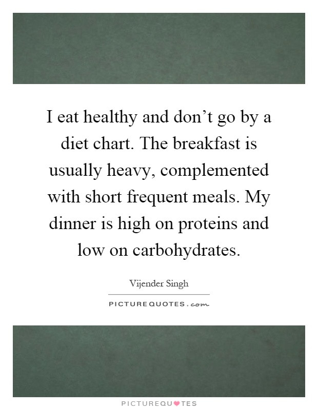 Healthy Breakfast Quotes
 I eat healthy and don t go by a t chart The breakfast