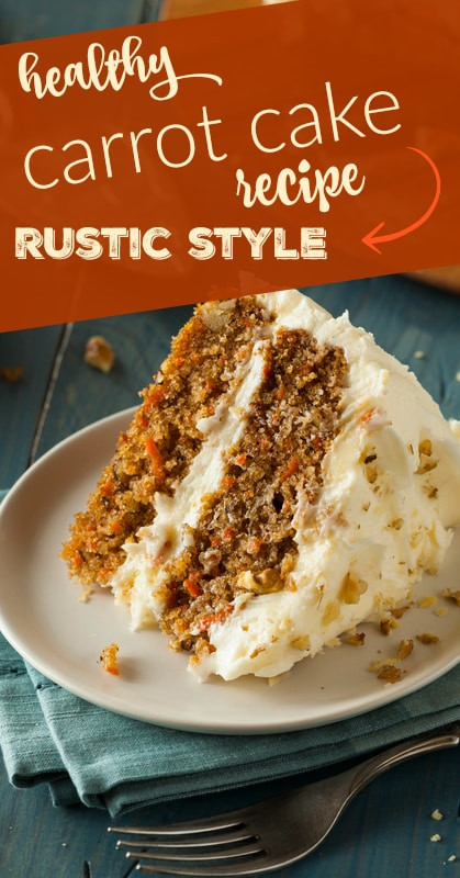 Healthy Cake Recipes From Scratch
 Healthy Carrot Cake Recipe Rustic Style