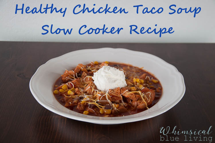 Healthy Chicken Taco Soup
 Easy and Healthy Crock Pot Chicken Taco Soup A Blissful Nest