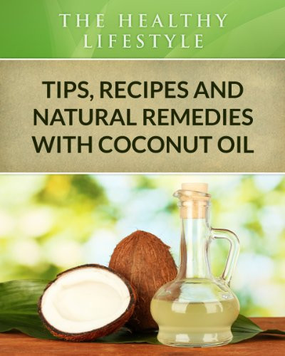 Healthy Coconut Oil Recipes
 Coconut Oil Tips Recipes and Natural Reme s The