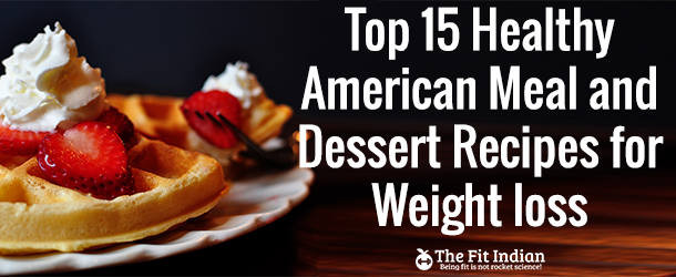 Healthy Dessert Ideas For Weight Loss
 15 Best Healthy American Lunch Dinner and Dessert Recipes