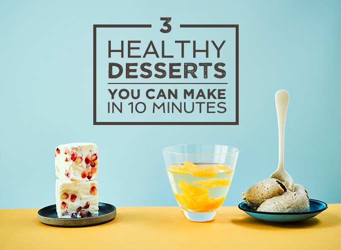 Healthy Desserts To Make
 3 Healthy Desserts You Can Make In 10 Minutes