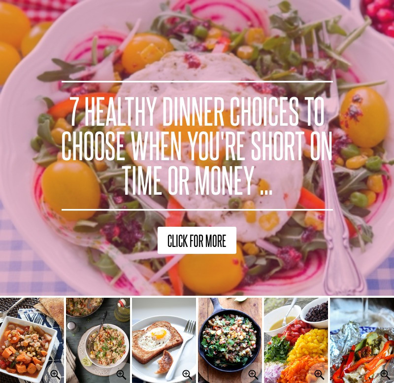 Healthy Dinner Choices
 7 Healthy Dinner Choices to Choose when You re Short on