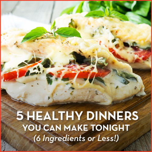 Healthy Dinner Tonight
 6 Ingre nt or Less Dinners To Make Weeknights Less Stressful