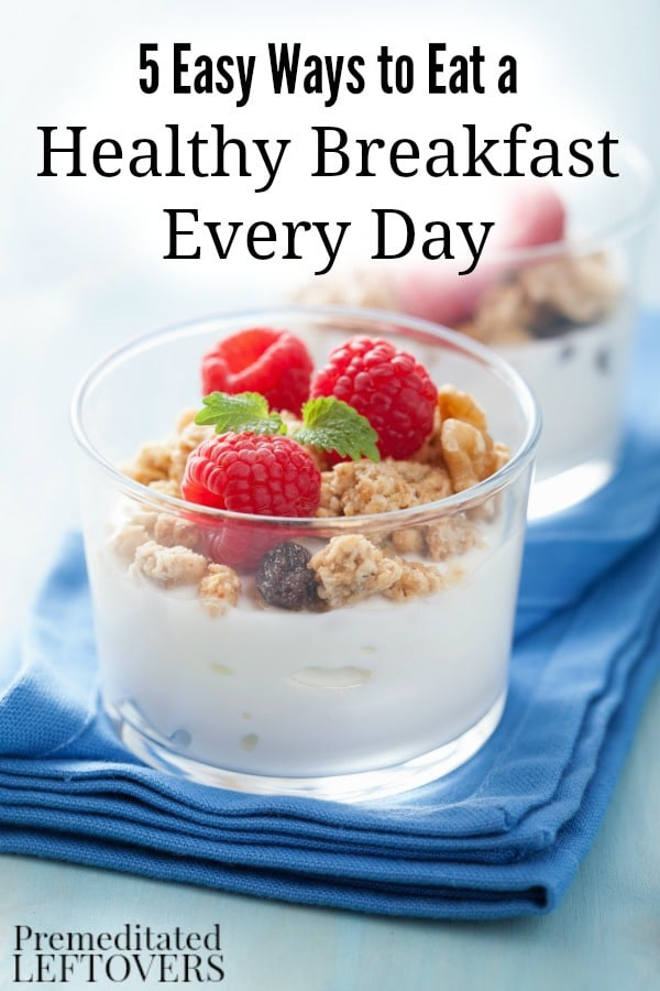Healthy Everyday Breakfast
 5 Easy Ways to Eat a Healthy Breakfast Every Day