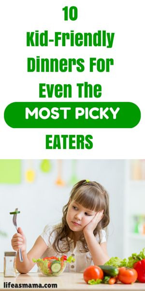 Healthy Family Dinners For Picky Eaters
 10 Kid Friendly Dinners For Even The Most Picky Eaters