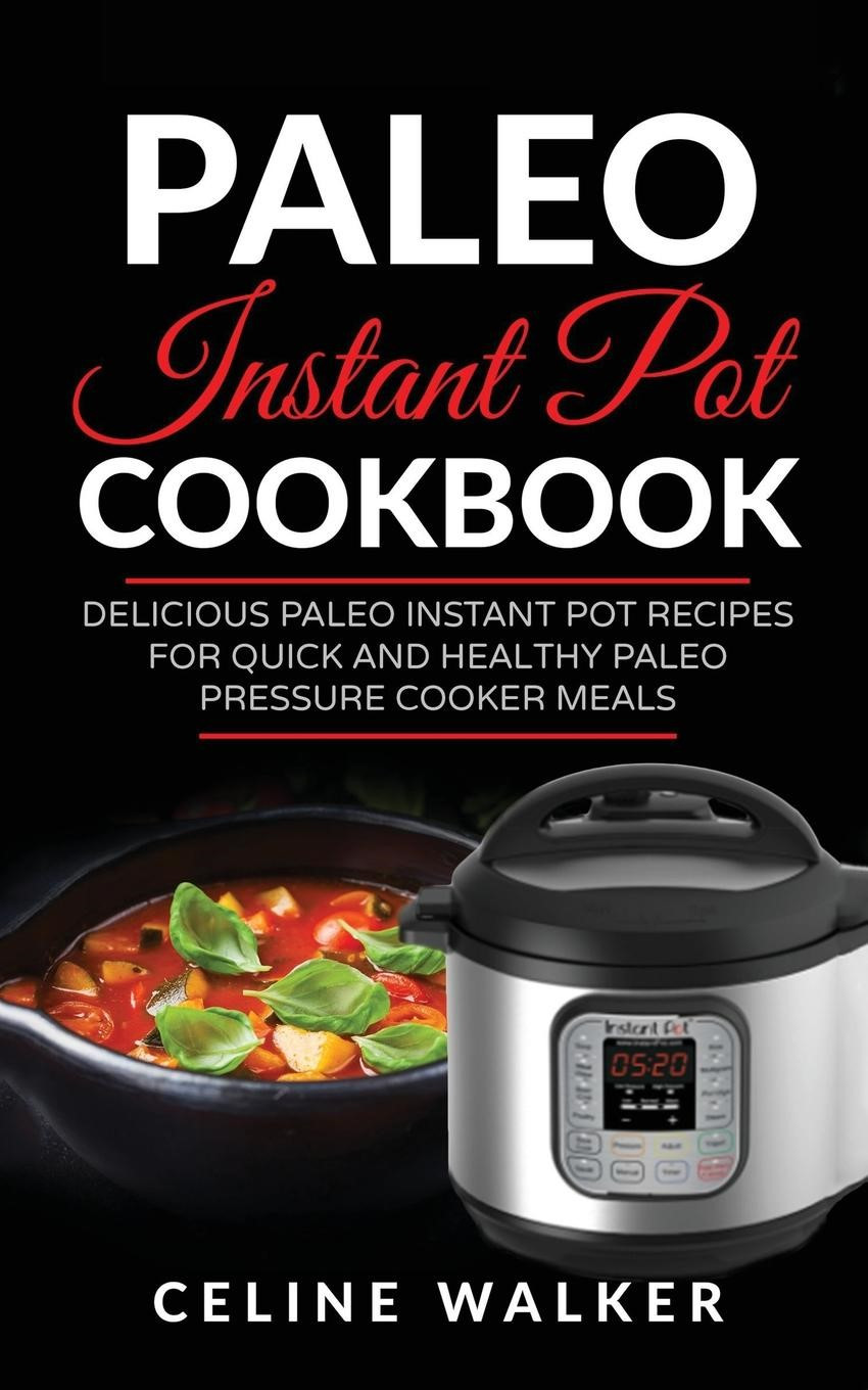 Healthy Fast Instant Pot Recipes
 Paleo Instant Pot Cookbook Delicious Paleo Instant Pot