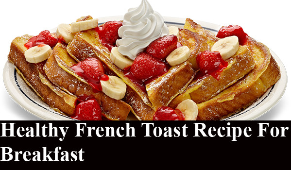 Healthy French Toast Recipe
 Healthy French Toast Recipe For Breakfast Daytimes