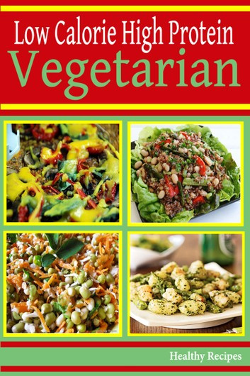 Healthy High Protein Vegetarian Recipes
 High Protein Low Calorie Ve arian Recipes eBook by