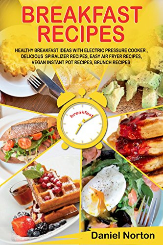 Healthy Instant Pot Breakfast Recipes
 Breakfast Recipes Healthy Breakfast Ideas with Electric